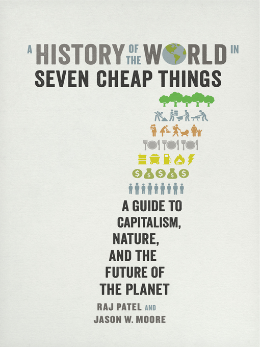 Title details for A History of the World in Seven Cheap Things by Raj Patel - Wait list